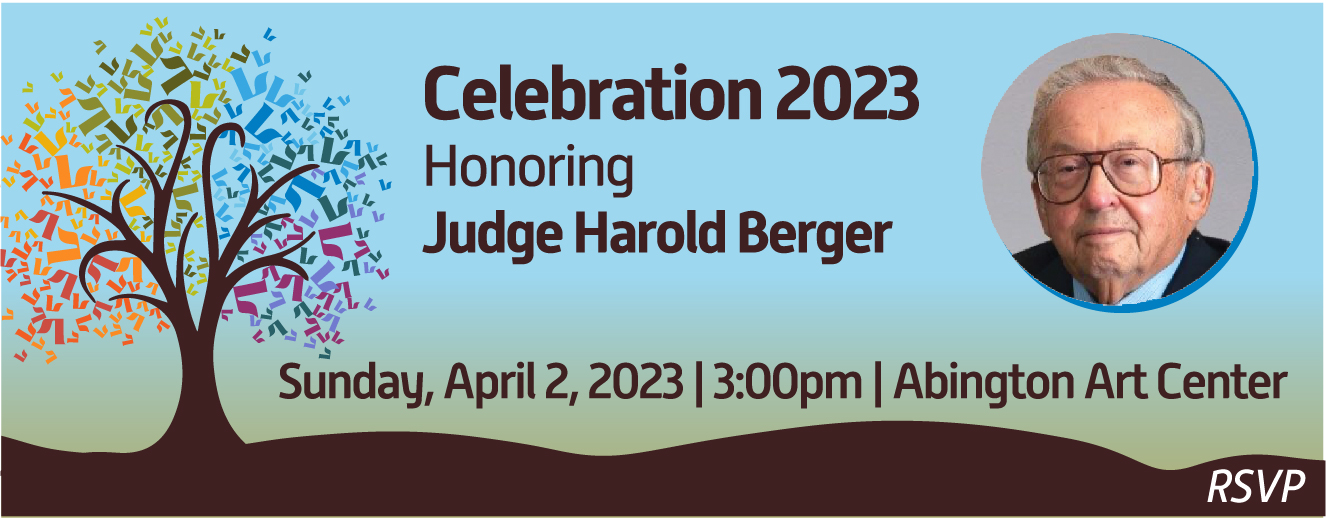 Celebration 2023 Honoring Judge Harold Berger. Sunday, April 2, 2023, 3:00pm, Abington Art Center