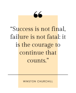 Black text superimposed on a yellow rectangle and a white background. Text reads, Success is not final, failure is not fatal: it is the courage to continue that counts. Winston Churchill.