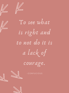 White text against a dusty rose background, surrounded by white bird tracks. Text says, To see what is right and to not do it is a lack of courage. Confucius. 